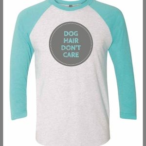 Dog Hair Don’t Care Shirt